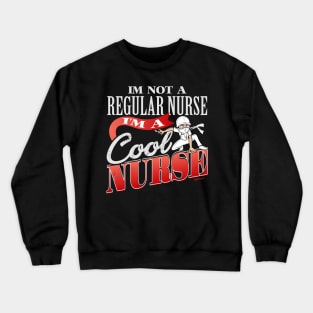 I'm Not A Regular Nurse I'm A Cool Nurse Crewneck Sweatshirt
